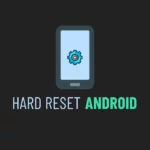 Faire le hard reset d'un mobile Android en plusieurs méthodes
