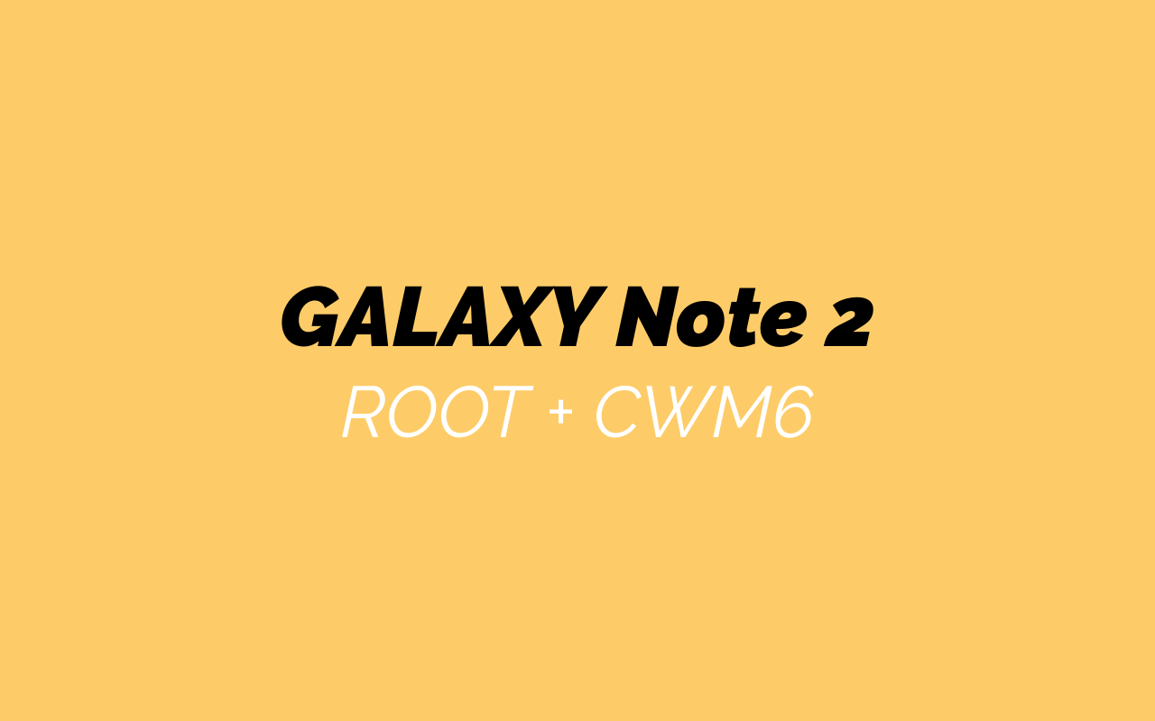Rooter et installer CWM6 sur son GALAXY Note 2 GT-N7100 1 ROOT et CWM pour GT-N7100
