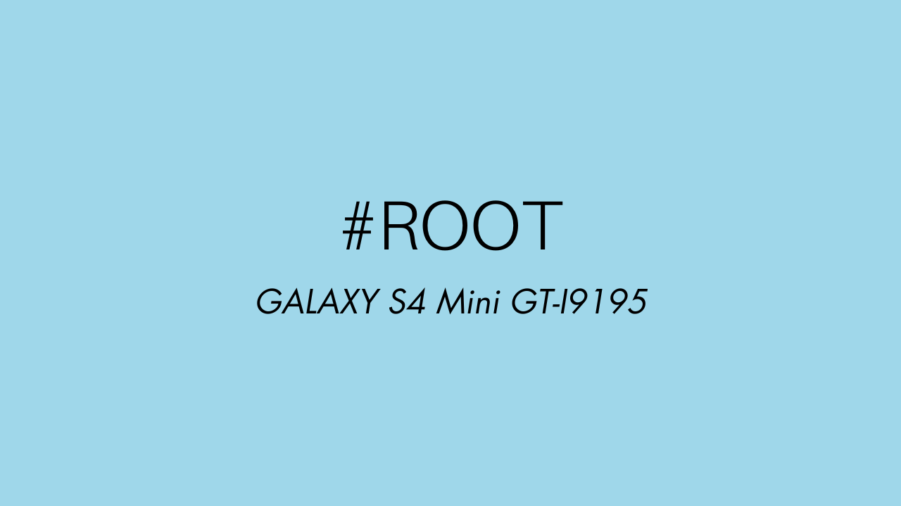 Rooter son GALAXY S4 Mini I9195 avec Cf-Auto-Root 1 Root du GALAXY S4 Mini GT-I9195
