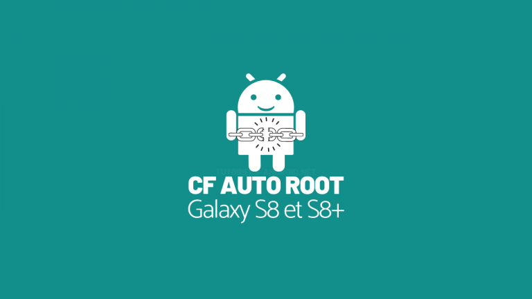 Rooter votre GALAXY S8 et S8+ avec CF-Auto-Root 18 Installer le ROOT sur S8 et S8+