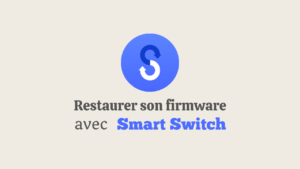 Restaurer le firmware de son Samsung avec Smart Switch