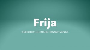 Frija - Vérifier et télécharger des Firmwares pour Samsung
