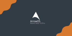 Installer ArrowOS sur Redmi Note 10 Pro