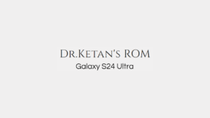 Installer Dr.Ketan ROM avec Odin sur Galaxy S24 Ultra